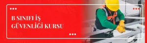 B Sınıfı İş G&uuml;venliği Kursu, İş G&uuml;venliği Kursu / İSG Kursu / İSG Eğitimi
